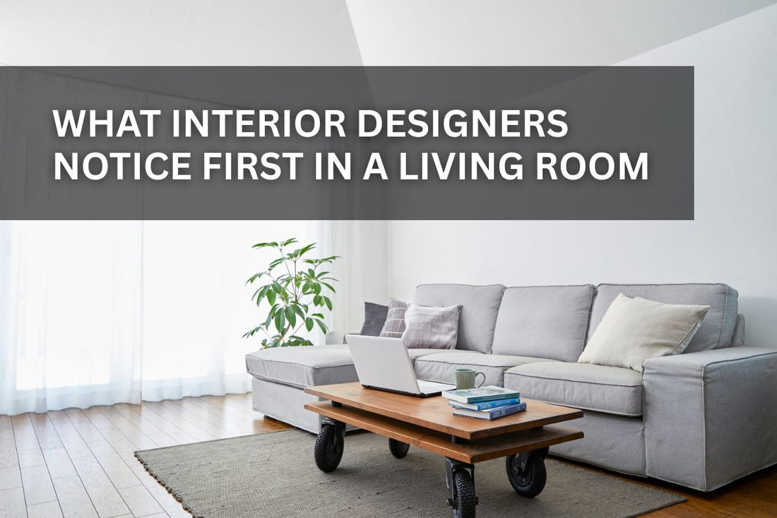 What Interior Designers Notice First in a Living Room
