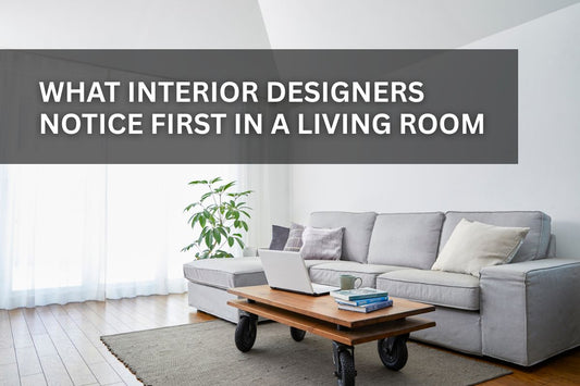 What Interior Designers Notice First in a Living Room