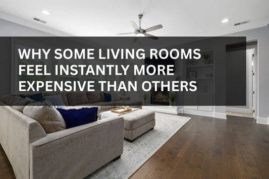 Why Some Living Rooms Feel Instantly More Expensive Than Others