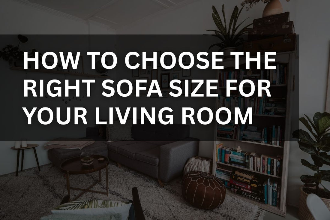 How to Choose the Right Sofa Size for Your Living Room