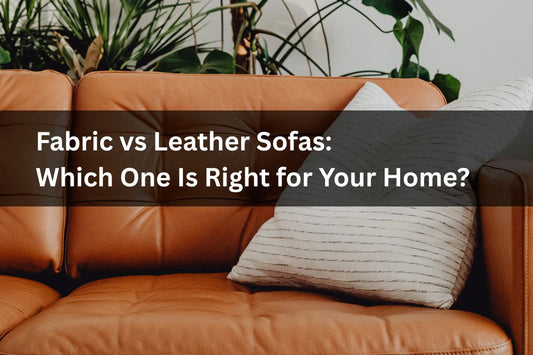 Fabric vs Leather Sofas: Which One Is Right for Your Home?