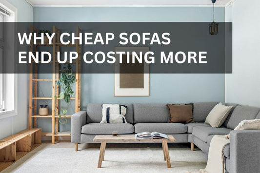 Why Cheap Sofas End Up Costing More | Sofas in Retford